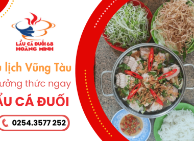 Du lịch Vũng Tàu đừng quên món lẩu tại Lẩu Cá Đuối 68 Hoàng Minh